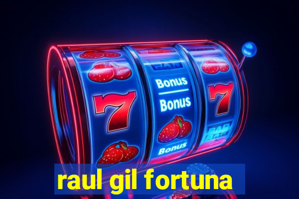 raul gil fortuna